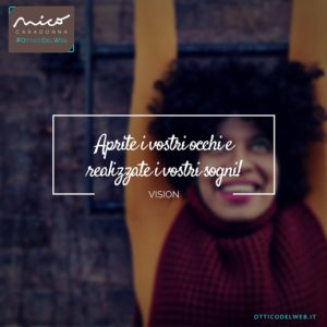 Aprite i vostri occhi e realizzate i vostri sogni! | Nico Caradonna #OtticoDelWeb